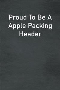 Proud To Be A Apple Packing Header