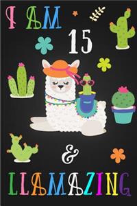 I Am 15 and Llamazing: Cute Llama Journal Lined Blank Notebook and Happy Birthday Notebook for 15 Year Old Girls, Cute Llama Birthday Journal Birthday Gift for 15th Birthday