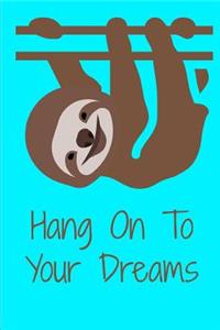 Hang On To Your Dreams Sloth Journal Notebook