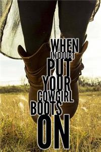When in Doubt Put Your Cowgirl Boots on: 150 Lined/Ruled Journal Pages Planner Diary Notebook with Cowgirl Country Western Boots and Novelty Quote on the Cover