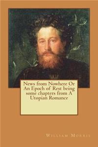 News from Nowhere Or An Epoch of Rest being some chapters from A Utopian Romance