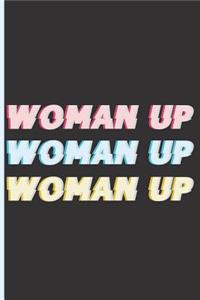 Woman Up Woman Up Woman Up