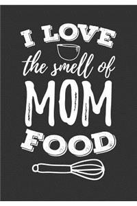 I Love the Smell of Mom Food