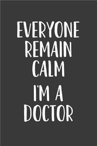 Everyone Remain Calm I'm a Doctor