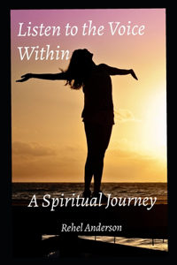 Listen to the Voice Within: A Spiritual Journey