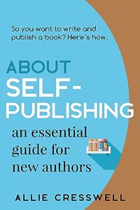 About Self-publishing. An Essential Guide for New Authors.