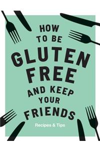How to be Gluten-Free and Keep Your Friends