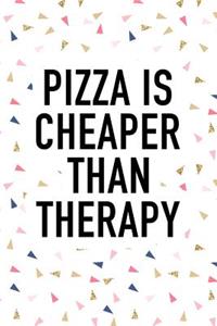 Pizza Is Cheaper Than Therapy