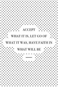 Accept What It Is Let Go of What It Was