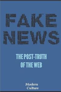 Fake News: The Post-Truth of the Web