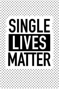 Single Lives Matter