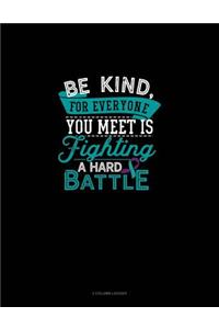Be Kind, for Everyone You Meet Is Fighting a Hard Battle: 3 Column Ledger