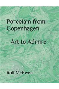 Porcelain from Copenhagen - Art to Admire