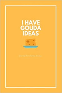 I Have Gouda Ideas