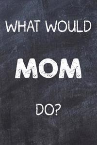 What Would Mom Do?