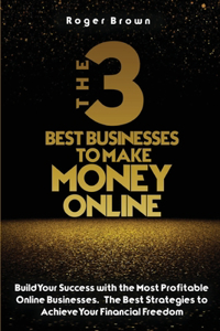 The Three Best Businesses To Make Money Online