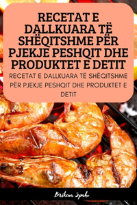 Recetat E Dallkuara Të Shëqitshme Për Pjekje Peshqit Dhe Produktet E Detit