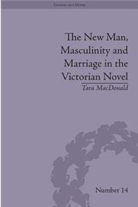 New Man, Masculinity and Marriage in the Victorian Novel