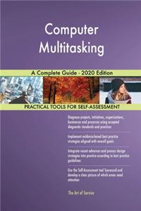Computer Multitasking A Complete Guide - 2020 Edition