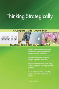 Thinking Strategically A Complete Guide - 2020 Edition