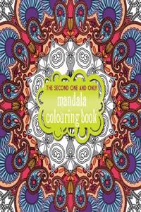 Second One and Only Mandala Colouring Book: Second Mandala Colouring Book