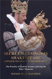 Secret Meanings In Shakespeare Applied To Stage Performance