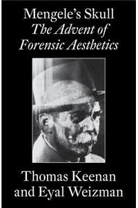 Mengele's Skull: The Advent of Forensic Aesthetics