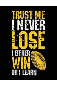 Trust Me I Never Lose I Either Win Or I Learn