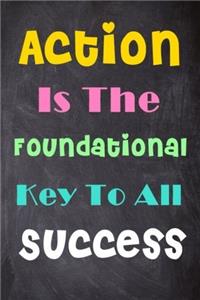 Action Is the Foundational Key to All Success