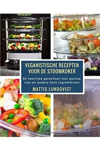 Veganistische recepten voor de stoomkoker: 50 heerlijke gerechten met quinoa, rijst en andere fijne ingrediënten