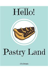 Hello! Pastry Land: Discover 500 Delicious Pastry Recipes Today (Puff Pastry Cookbook, French Pastry Cookbook, Best Pastry Book Best Pastry Cookbook, Puff Pastry Recipes): Volume 1