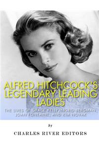 Alfred Hitchcock's Legendary Leading Ladies