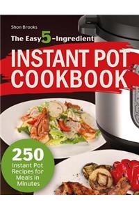 The Easy 5-Ingredient Instant Pot Cookbook: 250 Instant Pot Recipes for Meals in Minutes