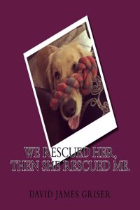 We rescued her, then she rescued me.