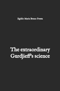 The extraordinary Gurdjieff's science