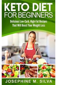 Keto Diet for Beginners: Delicious Low-Carb, High-Fat Recipes That Will Boost Your Weight Loss