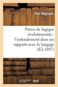 Précis de Logique Évolutionniste: l'Entendement Dans Ses Rapports Avec Le Langage