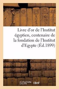 Livre d'Or de l'Institut Égyptien Publié À l'Occasion Du Centenaire de la Fondation
