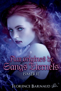 Aux Origines de Sangs Éternels - Ismérie