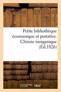 Petite Bibliothèque Économique Et Portative. Chimie Inorganique