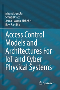 Access Control Models and Architectures for Iot and Cyber Physical Systems