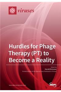 Hurdles for Phage Therapy (PT) to Become a Reality