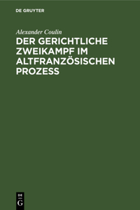 Der Gerichtliche Zweikampf Im Altfranzösischen Prozeß