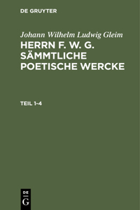 Herrn F. W. G. sämmtliche poetische Wercke