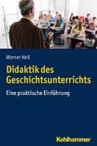 Didaktik Des Geschichtsunterrichts: Eine Praktische Einfuhrung