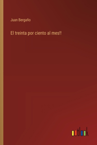 treinta por ciento al mes!!