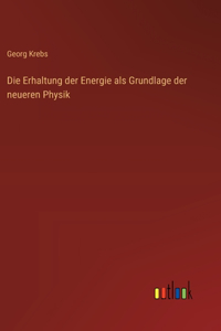 Erhaltung der Energie als Grundlage der neueren Physik