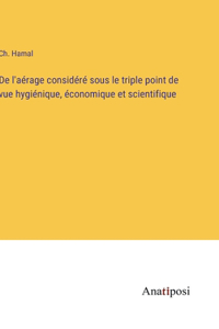 De l'aérage considéré sous le triple point de vue hygiénique, économique et scientifique