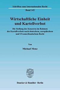 Wirtschaftliche Einheit Und Kartellverbot: Die Stellung Des Konzerns Im Rahmen Des Kartellverbots Nach Deutschem, Europaischem Und Us-Amerikanischem Recht