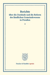 Berichte Uber Die Zustande Und Die Reform Des Landlichen Gemeindewesens in Preussen